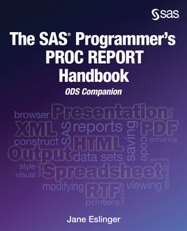 The SAS Programmer's PROC REPORT Handbook, Jane Eslinger