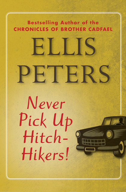 Never Pick Up Hitch-Hikers, Ellis Peters