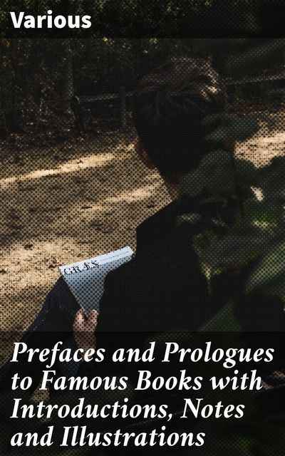 Prefaces and Prologues to Famous Books with Introductions, Notes and Illustrations, Various