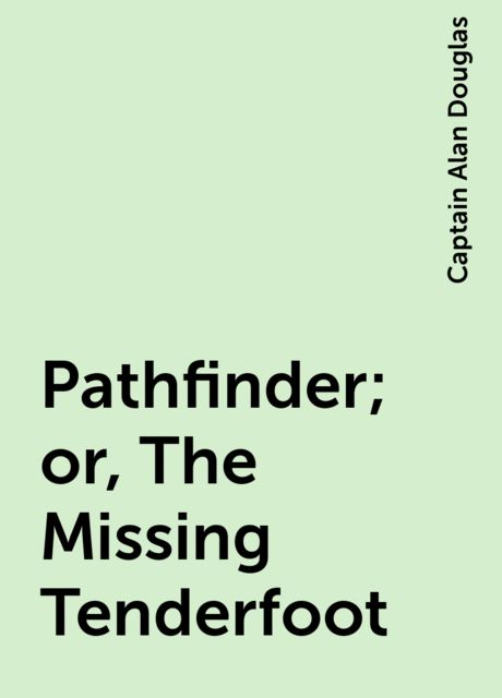 Pathfinder; or, The Missing Tenderfoot, Captain Alan Douglas