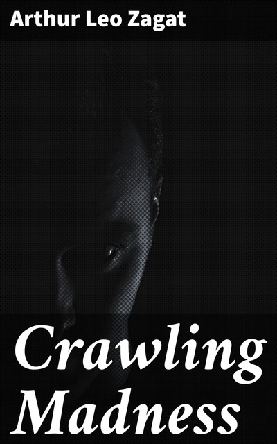 Crawling Madness, Arthur Leo Zagat