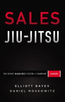 Sales Jiu-Jitsu, Daniel Moskowitz, Elliott Bayev