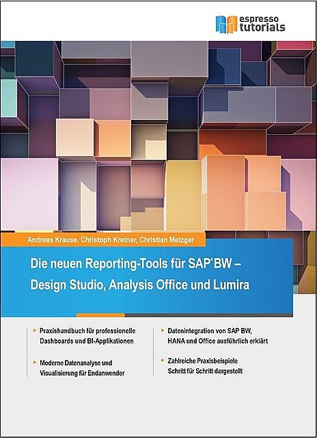 Die neuen Reporting-Tools für SAP BW – Design Studio, Analysis Office und Lumira, Christoph Kretner, Andreas Krause, Christian Metzger