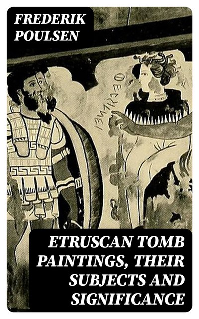 Etruscan Tomb Paintings, Their Subjects and Significance, Frederik Poulsen