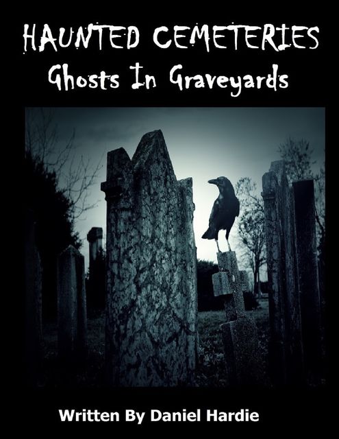 Haunted Cemeteries: Ghosts In Graveyards, Daniel Hardie