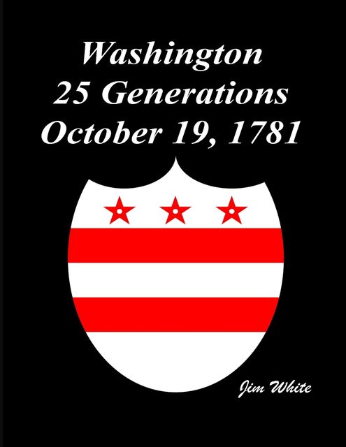 Washington : 25 Generations October 19, 1781, Jim White