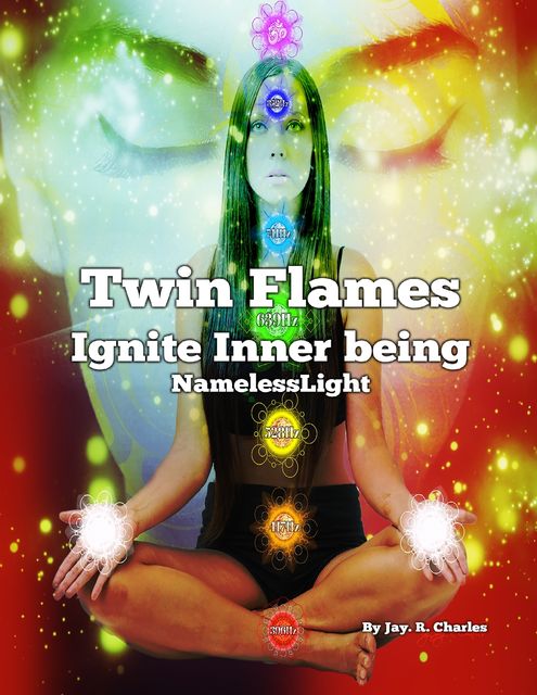 Twin Flames Ignite Inner Being – Namelesslight, Jay R.Charles