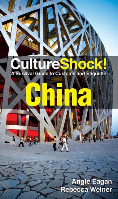CultureShock! China. A Survival Guide to Customs and Etiquette, Angin Eagan, Rebecca Weiner