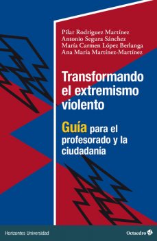 Transformando el extremismo violento, Antonio Sánchez, Ana María Martínez Martínez, María Carmen López Berlanga, Pilar Rodríguez Martinez