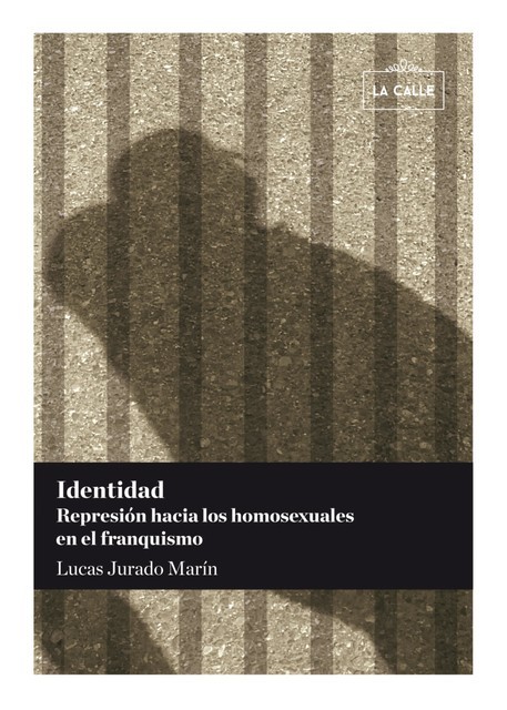 Identidad. Represión hacia los homosexuales en el franquismo, Lucas Jurado Marín