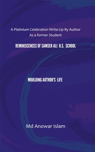 Reminiscences of Samser Ali H.S. School Moulding Author's Life, Anowar Islam