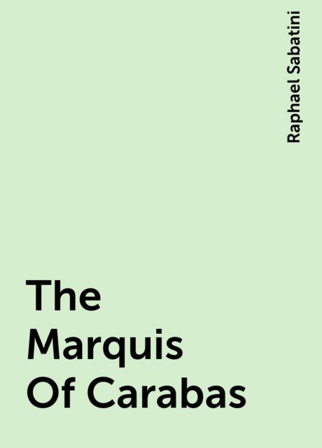 The Marquis Of Carabas, Raphael Sabatini