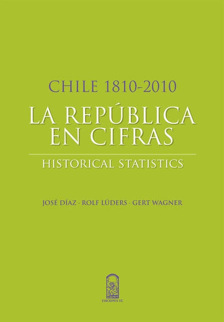 Chile 1810–2010: La República en cifras, Jose Díaz, Rolf Lüders, Wagner Gert