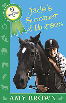 Jade's Summer of Horses: Pony Tales Book 4, Amy Brown