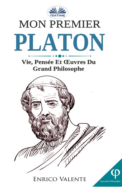 Mon Premier Platon-Vie, Pensée Et Œuvres Du Grand Philosophe, ENRICO VALENTE
