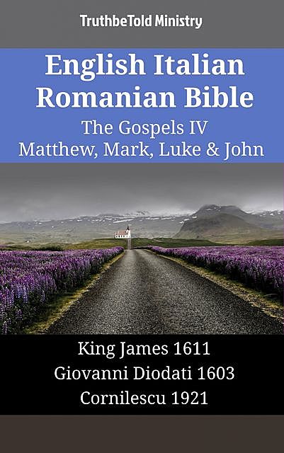 English Italian Romanian Bible – The Gospels IV – Matthew, Mark, Luke & John, Truthbetold Ministry