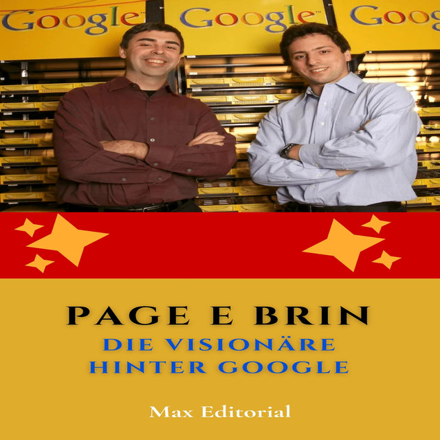 Page e Brin: Die Visionäre hinter Google, Max Editorial