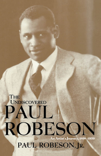 The Undiscovered Paul Robeson, An Artist's Journey, 1898–1939, Paul Robeson