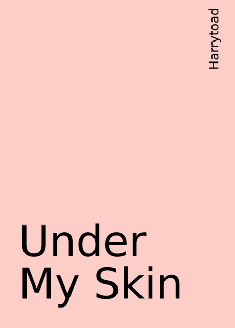 Under My Skin, Harrytoad
