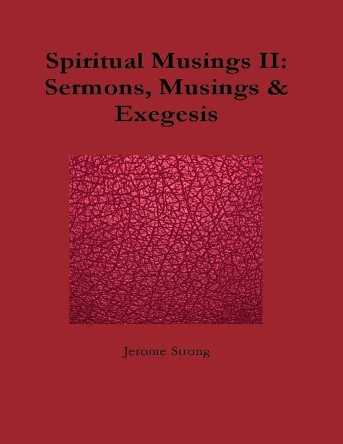 Spiritual Musings II: Sermons, Musings & Exegesis, Jerome Strong