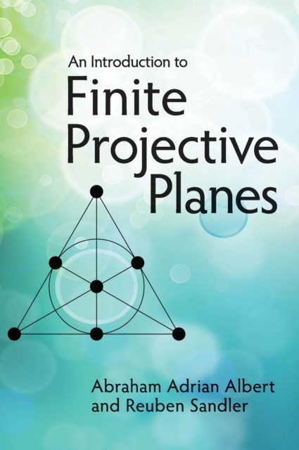 Introduction to Finite Projective Planes, Abraham Adrian Albert