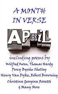 April, A Month In Verse, Wilfred Owen, Christina Georgina Rossetti, John Bannister Tabb