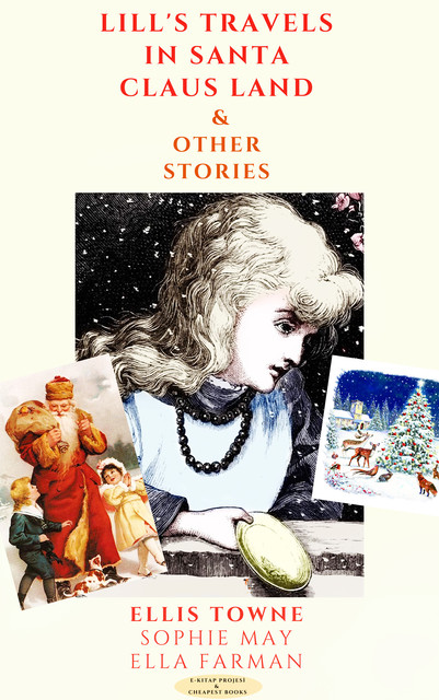 Lill's Travels in Santa Claus Land and Other Stories, Sophie May, Ella Farman, Ellis Towne