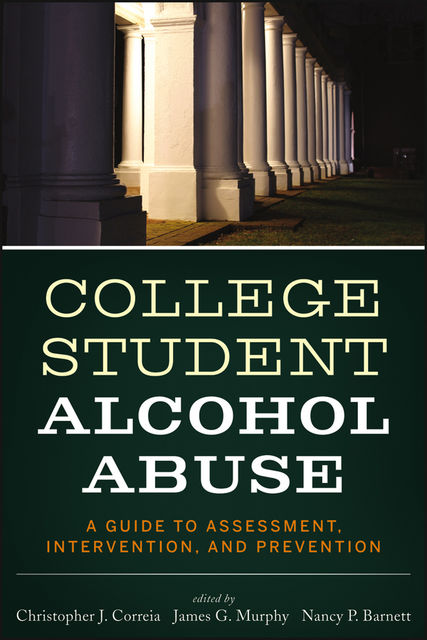 College Student Alcohol Abuse, James Murphy, Christopher J.Correia, Nancy P.Barnett