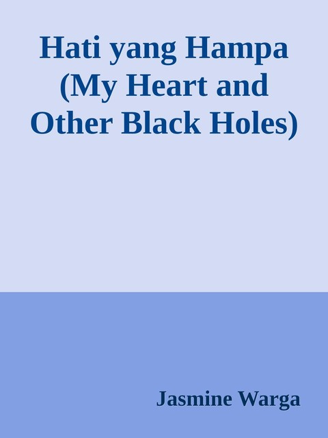 Hati yang Hampa (My Heart and Other Black Holes), Jasmine Warga