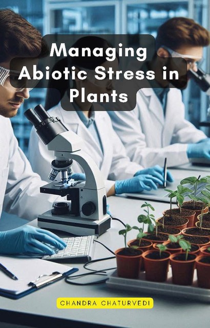 Managing Abiotic Stress in Plants, Chandra Chaturvedi