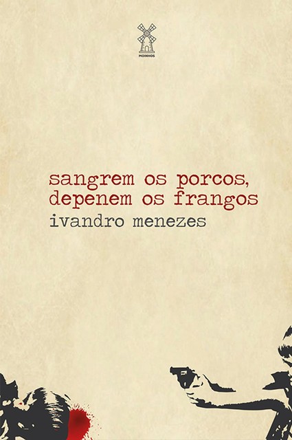 Sangrem os porcos, depenem os frangos, Ivandro Menezes