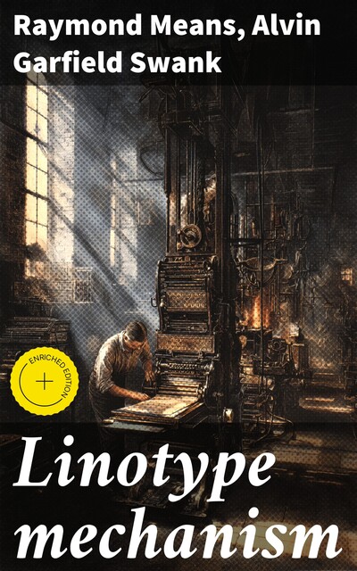 Linotype mechanism, Alvin Garfield Swank, Raymond Means