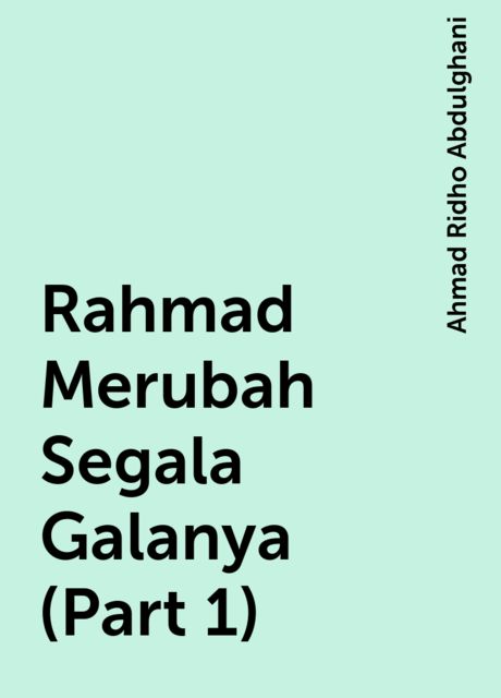 Rahmad Merubah Segala Galanya (Part 1), Ahmad Ridho Abdulghani