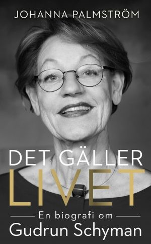 Det gäller livet: en biografi om Gudrun Schyman, Johanna Palmström