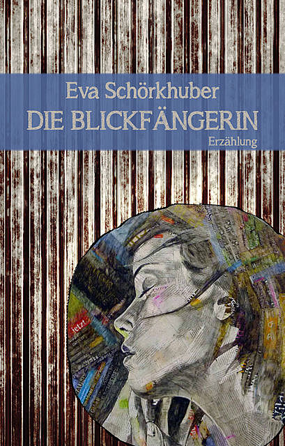 Die Blickfängerin, Eva Schörkhuber