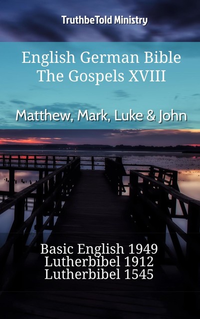 English German Bible – The Gospels XVIII – Matthew, Mark, Luke & John, Truthbetold Ministry