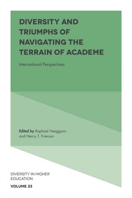 Diversity and Triumphs of Navigating the Terrain of Academe, Henry t. frierson, Raphael Heaggans