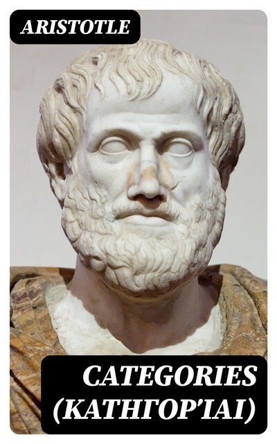 Categories (Κατηγορίαι), Aristotle