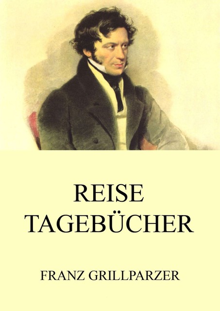 Reisetagebücher, Franz Grillparzer