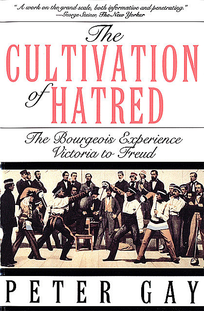 The Cultivation of Hatred: The Bourgeois Experience: Victoria to Freud (The Bourgeois Experience: Victoria to Freud), Peter Gay