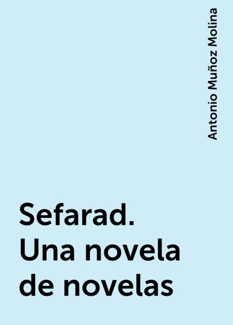Sefarad. Una novela de novelas, Antonio Muñoz Molina