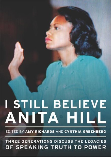 I Still Believe Anita Hill, Amy Richards, Cynthia Greenberg