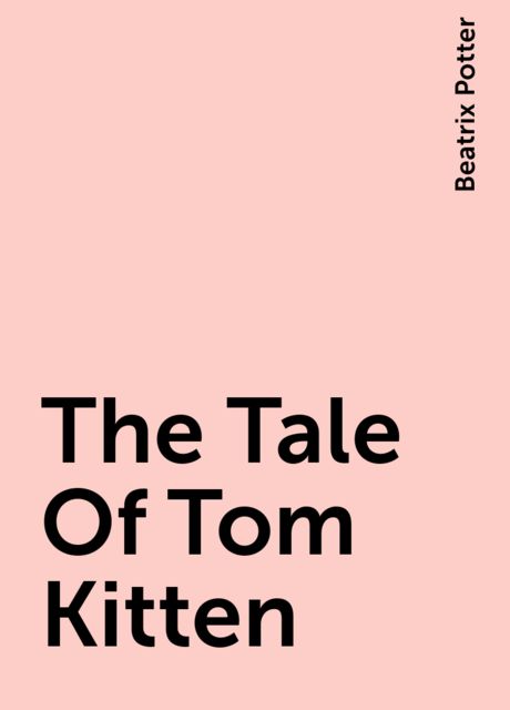 The Tale Of Tom Kitten, Beatrix Potter