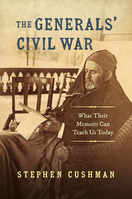 The Generals' Civil War, Stephen Cushman
