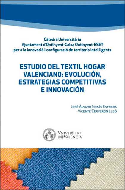 Estudio del textil hogar valenciano: evolución, estrategias competitivas e innovación, José Álvaro Tomás Estrada, Vicente Cerverón Lleó