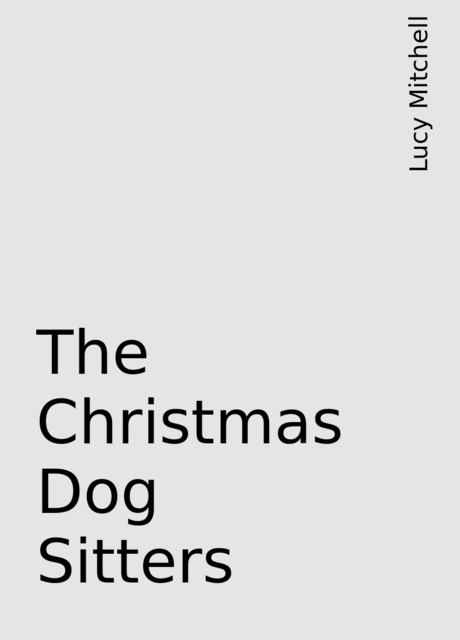 The Christmas Dog Sitters, Lucy Mitchell