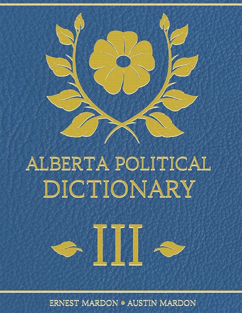 Alberta Political Dictionary I I I, Austin Mardon, Ernest Mardon