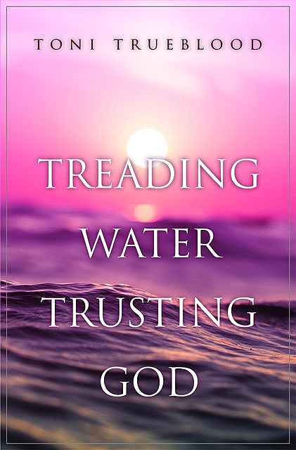 Treading Water, Trusting God, Toni Trueblood