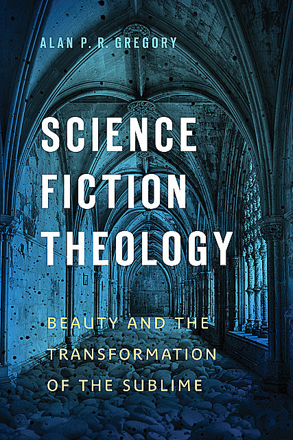 Science Fiction Theology, Alan P.R. Gregory