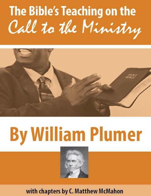 The Bible’s Teaching On the Call to the Ministry, C.Matthew McMahon, William Plumer